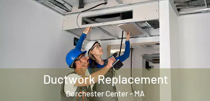 Ductwork Replacement Dorchester Center - MA