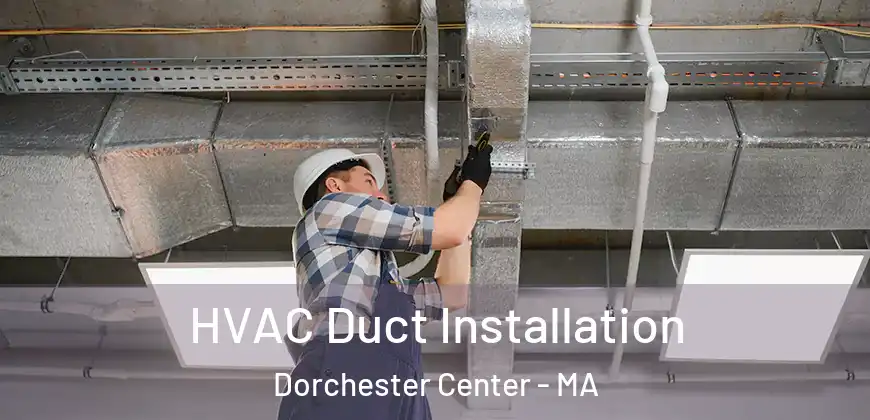  HVAC Duct Installation Dorchester Center - MA